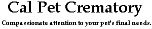Cal Pet Crematory... compassion and dignity.